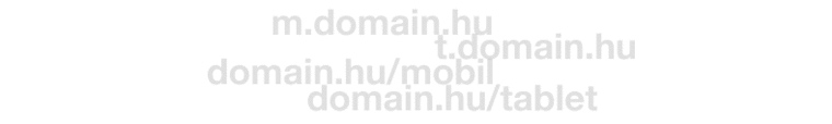 m.domain.hu, t.domain.hu, domain.hu/mobil, domain.hu/tablet feliratok